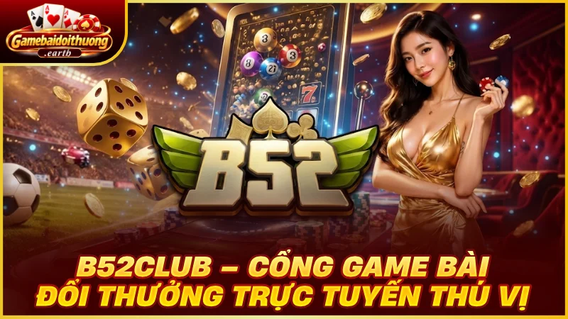 B52Club – Cổng game bài đổi thưởng trực tuyến thú vị