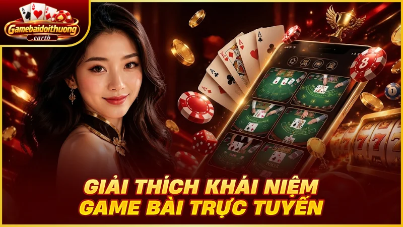 Giải thích khái niệm game bài trực tuyến
