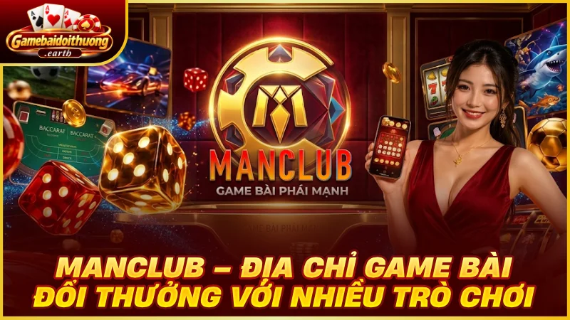 Manclub – Địa chỉ game bài đổi thưởng với nhiều trò chơi