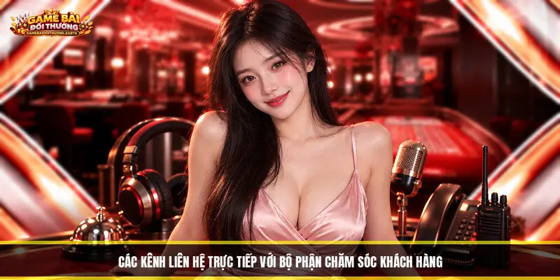 Các kênh Liên Hệ trực tiếp với bộ phận chăm sóc khách hàng