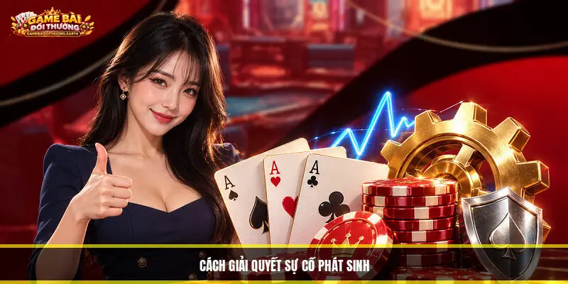 Cách giải quyết sự cố phát sinh