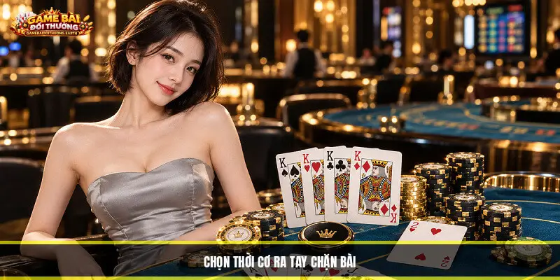 Chọn Thời Cơ Ra Tay Chặn Bài