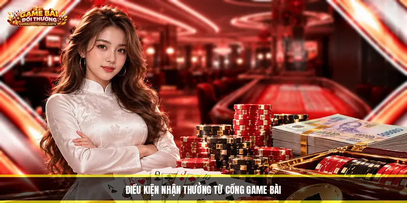Điều kiện nhận thưởng từ cổng game bài