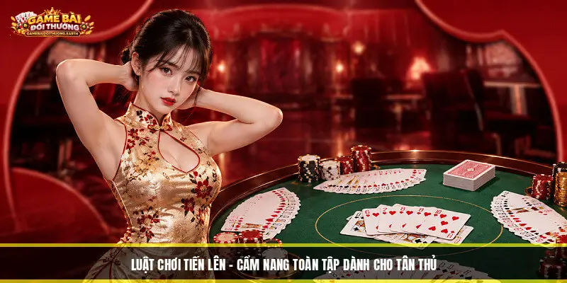 Luật Chơi Tiến Lên - Cẩm Nang Toàn Tập Dành Cho Tân Thủ