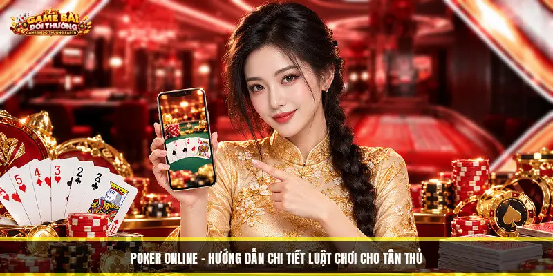 Poker Online - Hướng Dẫn Chi Tiết Luật Chơi Cho Tân Thủ
