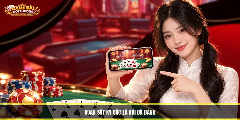 Quan Sát Kỹ Các Lá Bài Đã Đánh