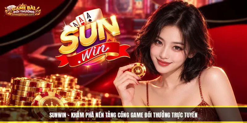 Sunwin - Khám Phá Nền Tảng Cổng Game Đổi Thưởng Trực Tuyến