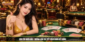 Tiến Lên Miền Bắc - Hướng Dẫn Chi Tiết Cách Đánh Dễ Thắng