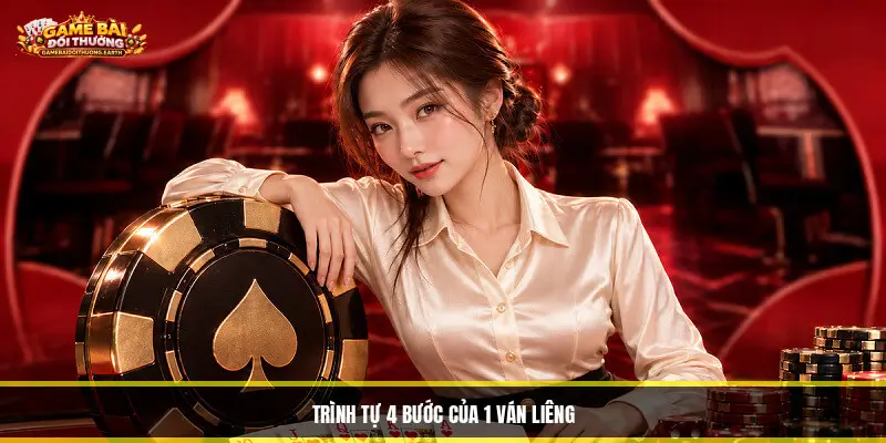 Trình Tự 4 Bước Của 1 Ván Liêng